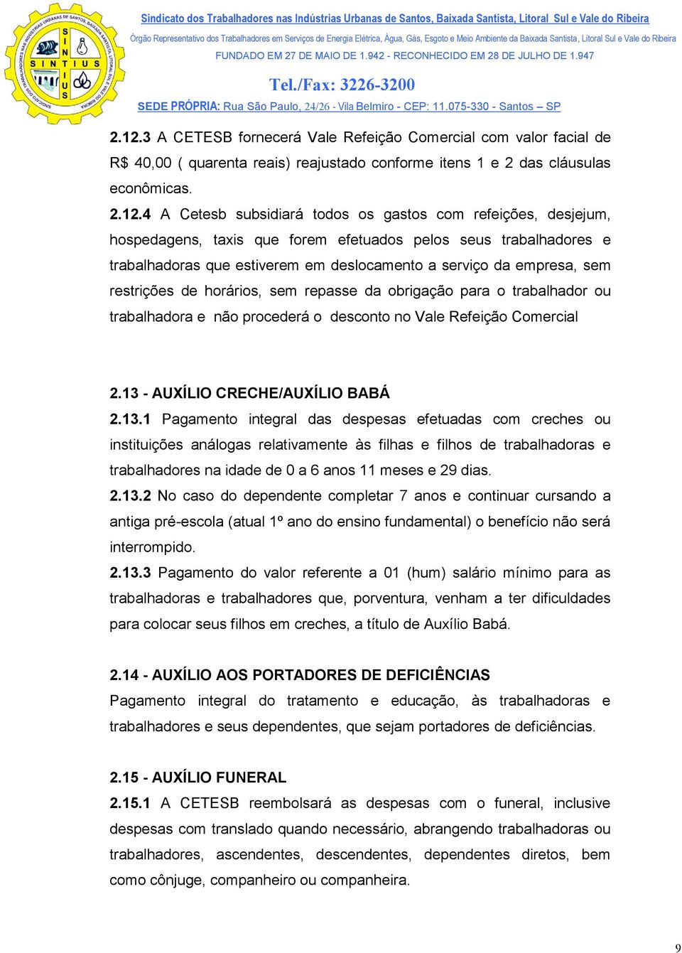 obrigação para o trabalhador ou trabalhadora e não procederá o desconto no Vale Refeição Comercial 2.13 