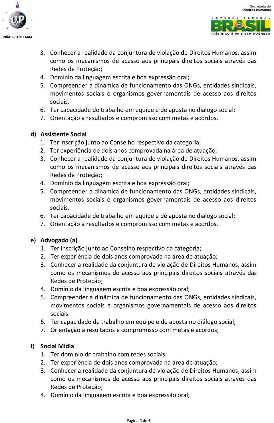 1. Ter inscrição junto ao Conselho respectivo da categoria; 7.