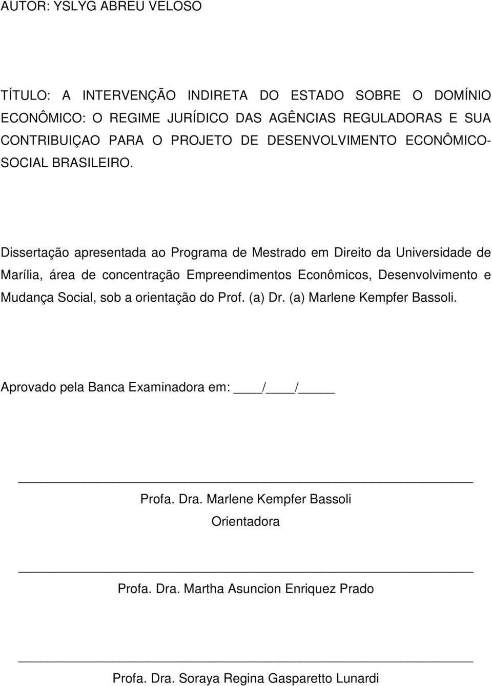 Dissertação apresentada ao Programa de Mestrado em Direito da Universidade de Marília, área de concentração Empreendimentos Econômicos, Desenvolvimento e