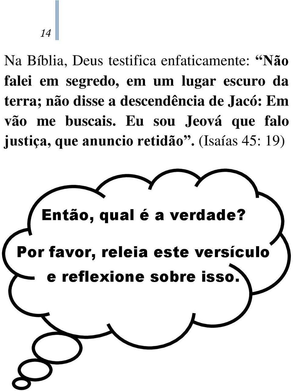 Eu sou Jeová que falo justiça, que anuncio retidão.