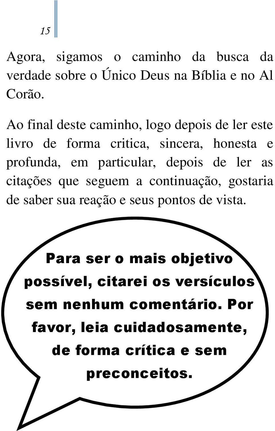 depois de ler as citações que seguem a continuação, gostaria de saber sua reação e seus pontos de vista.