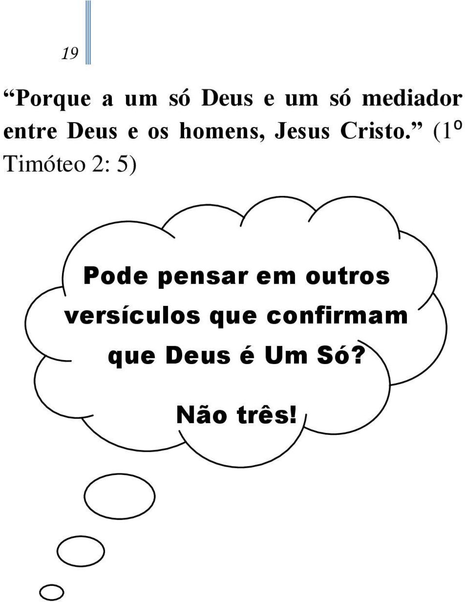 (1⁰ Timóteo 2: 5) Pode pensar em outros