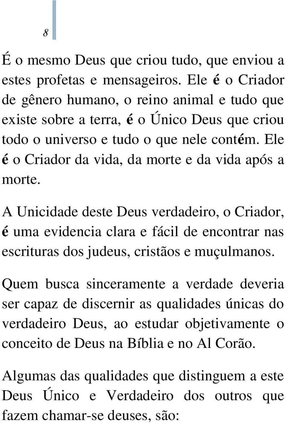 Ele é o Criador da vida, da morte e da vida após a morte.