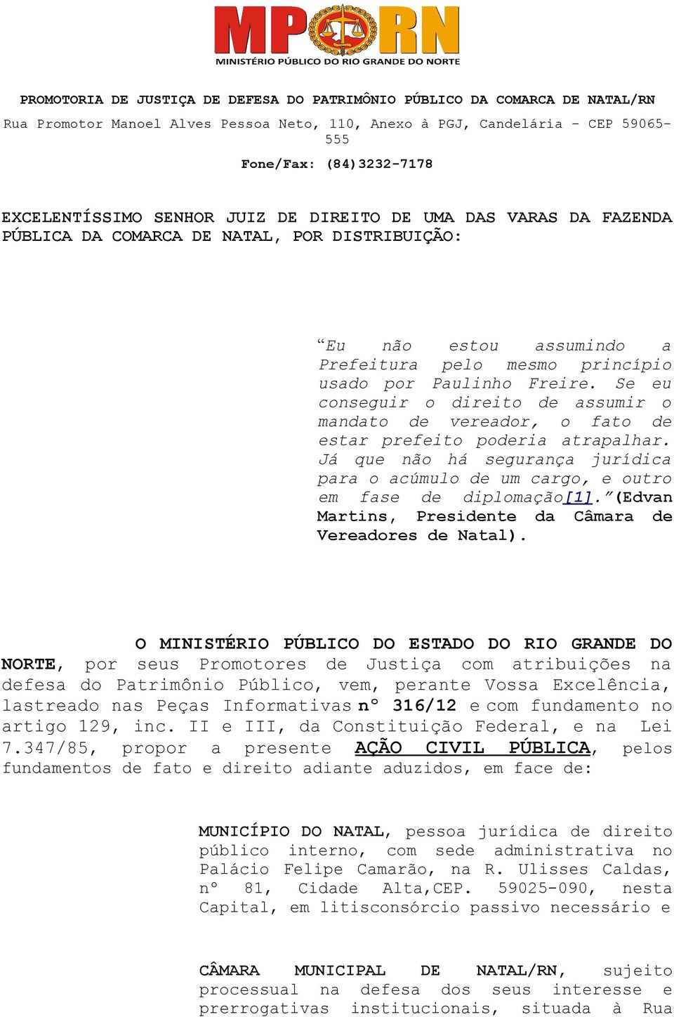 Se eu conseguir o direito de assumir o mandato de vereador, o fato de estar prefeito poderia atrapalhar. Já que não há segurança jurídica para o acúmulo de um cargo, e outro em fase de diplomação[1].