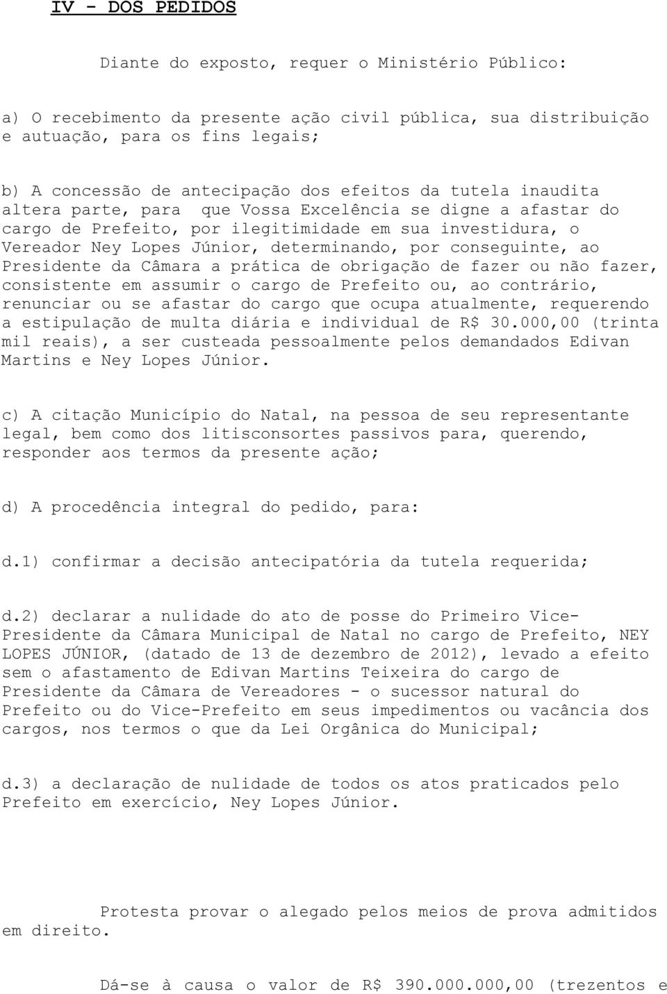 conseguinte, ao Presidente da Câmara a prática de obrigação de fazer ou não fazer, consistente em assumir o cargo de Prefeito ou, ao contrário, renunciar ou se afastar do cargo que ocupa atualmente,