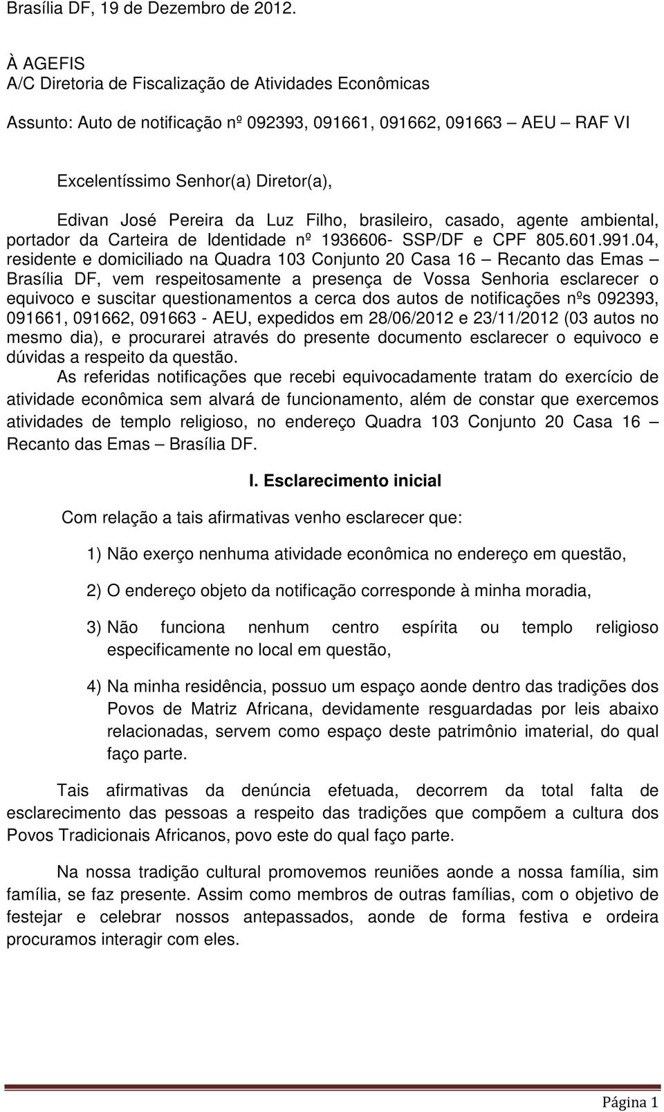 Luz Filho, brasileiro, casado, agente ambiental, portador da Carteira de Identidade nº 1936606- SSP/DF e CPF 805.601.991.