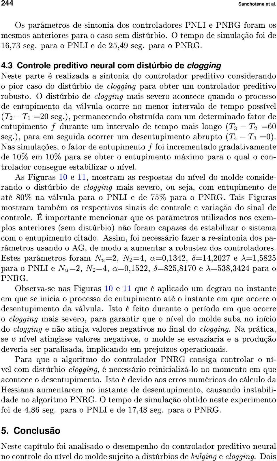 3 Controle preditivo neural com distúrbio de clogging Neste parte é realizada a sintonia do controlador preditivo considerando o pior caso do distúrbio de clogging para obter um controlador preditivo