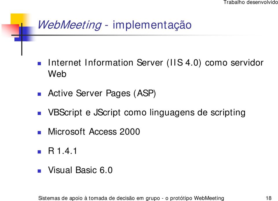 0) como servidor Web Active Server Pages (ASP) VBScript e JScript como