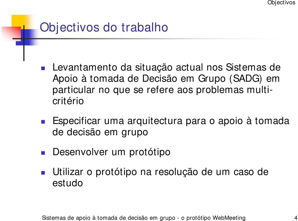 arquitectura para o apoio à tomada de decisão em grupo Desenvolver um protótipo Utilizar o protótipo