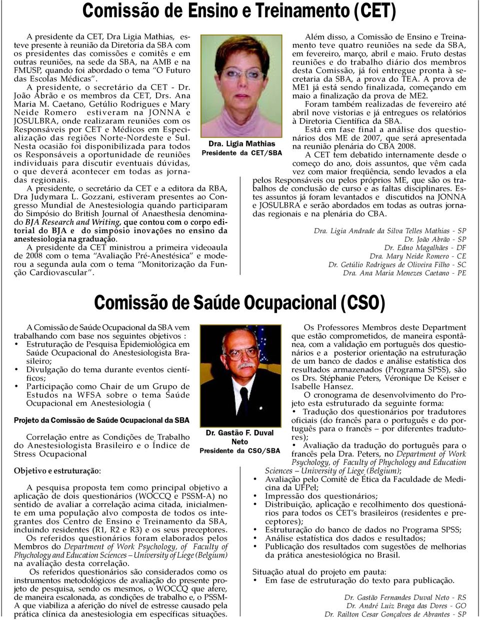 Caetano, Getúlio Rodrigues e Mary Neide Romero estiveram na JONNA e JOSULBRA, onde realizaram reuniões com os Responsáveis por CET e Médicos em Especialização das regiões Norte-Nordeste e Sul.