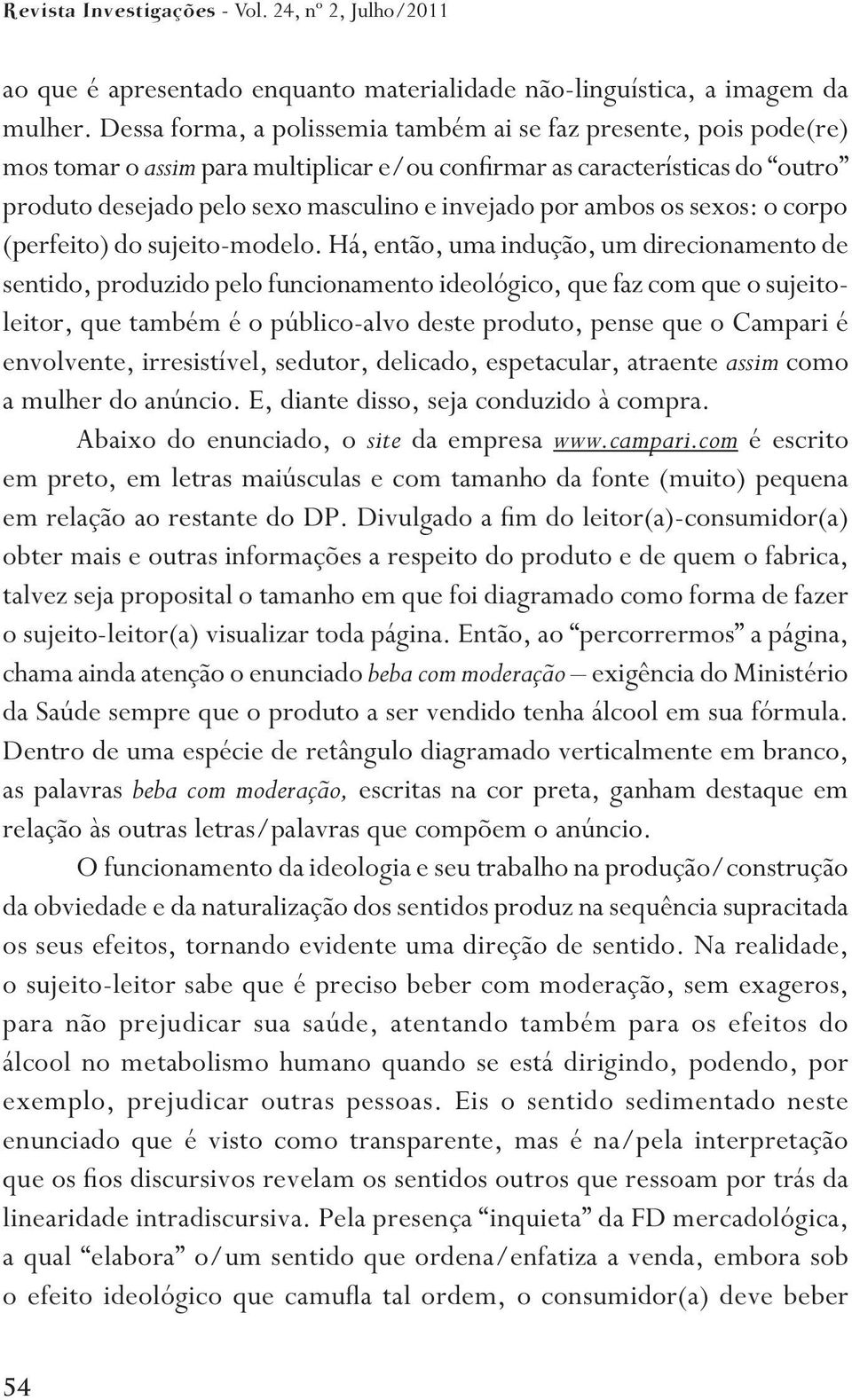 ambos os sexos: o corpo (perfeito) do sujeito-modelo.