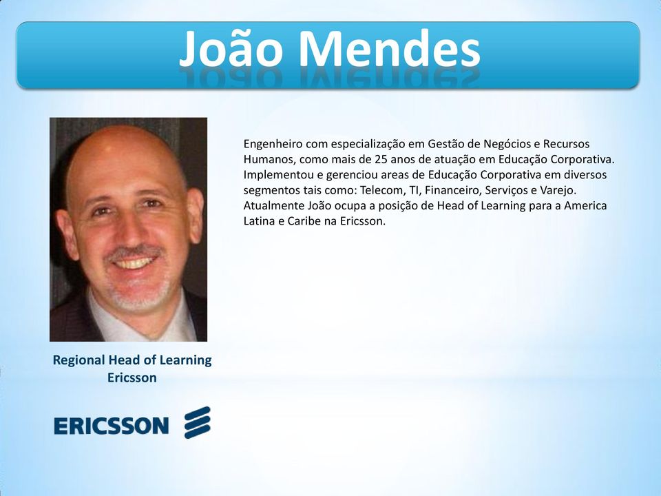 Implementou e gerenciou areas de Educação Corporativa em diversos segmentos tais como: Telecom, TI,