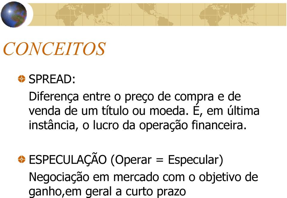 É, em última instância, o lucro da operação financeira.