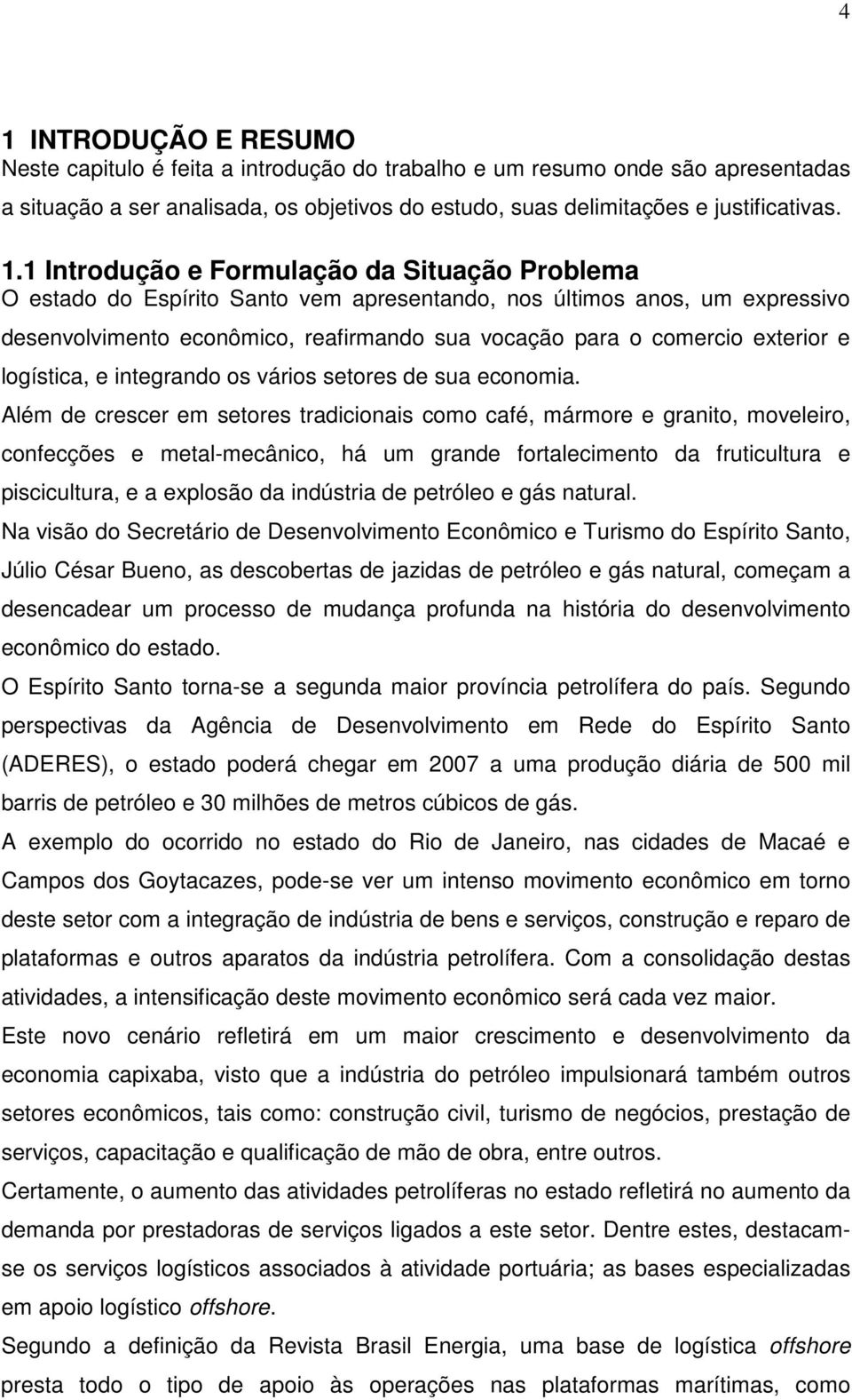 logística, e integrando os vários setores de sua economia.