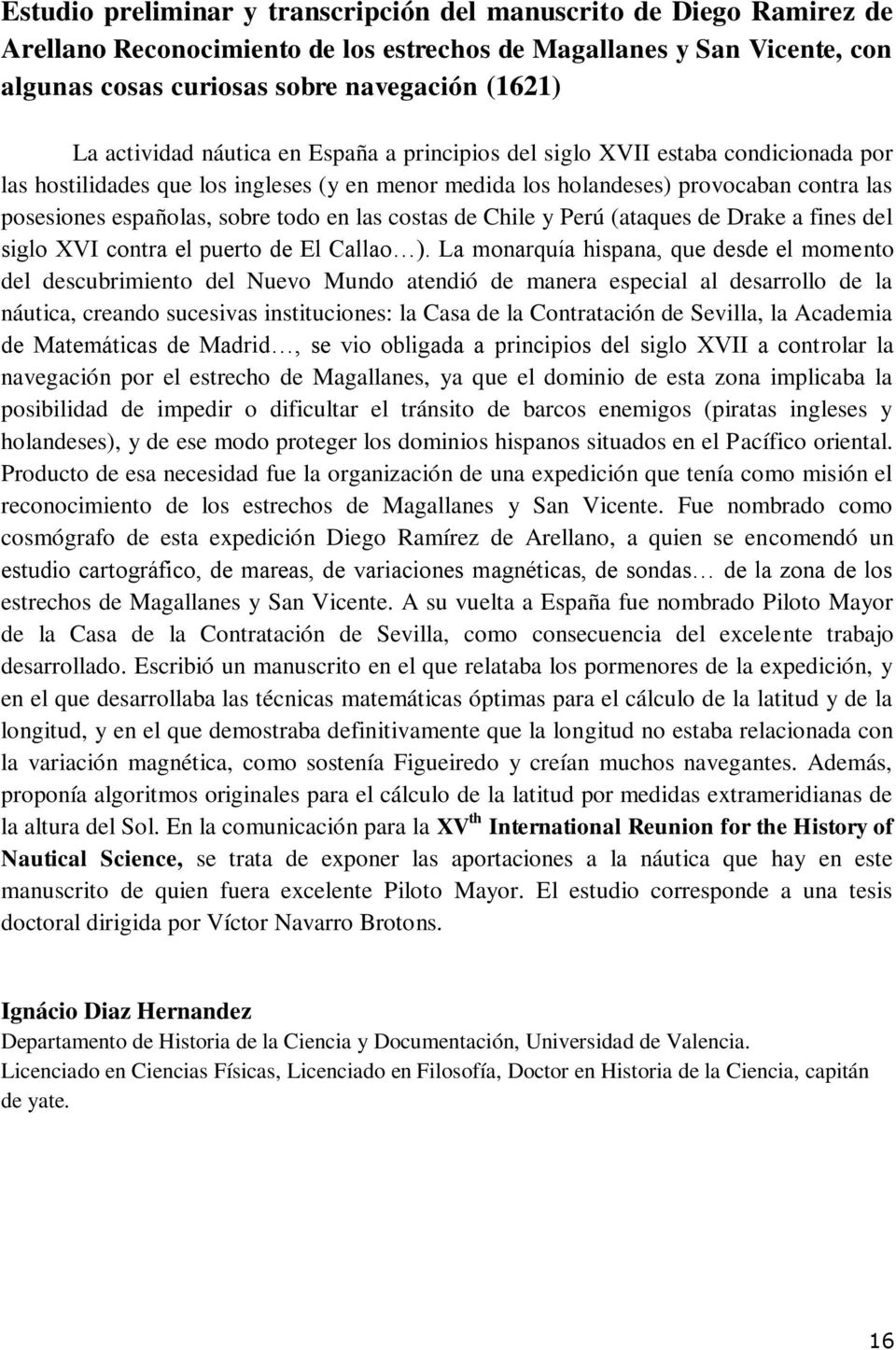 todo en las costas de Chile y Perú (ataques de Drake a fines del siglo XVI contra el puerto de El Callao ).