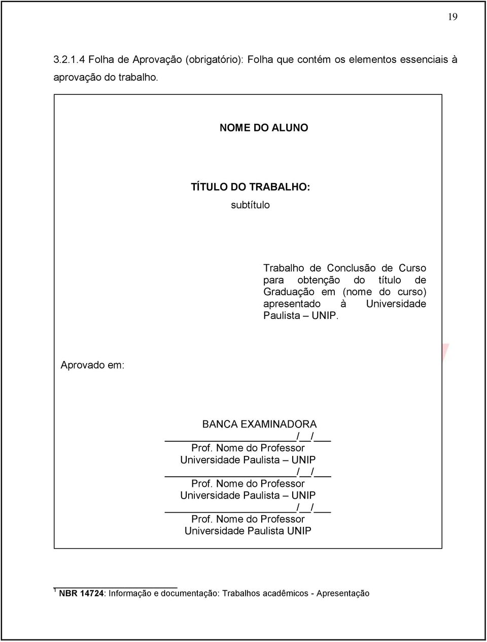 Paulista UNIP. Aprovado em: BANCA EXAMINADORA / / Prof. Nome do Professor Universidade Paulista UNIP / / Prof.