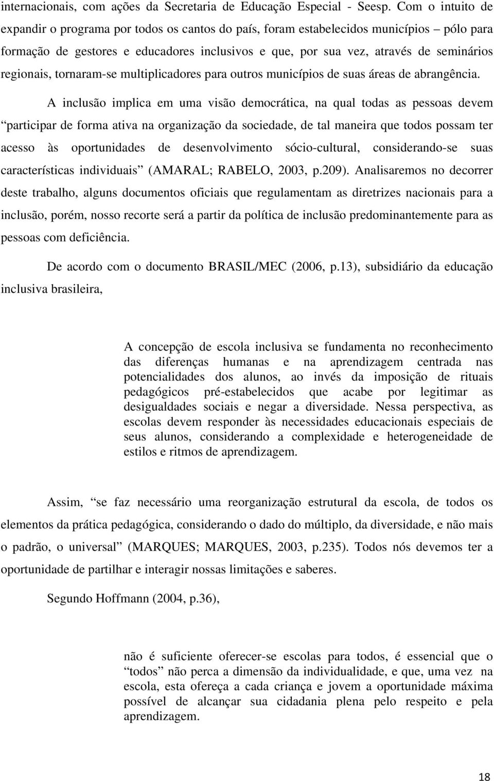 regionais, tornaram-se multiplicadores para outros municípios de suas áreas de abrangência.