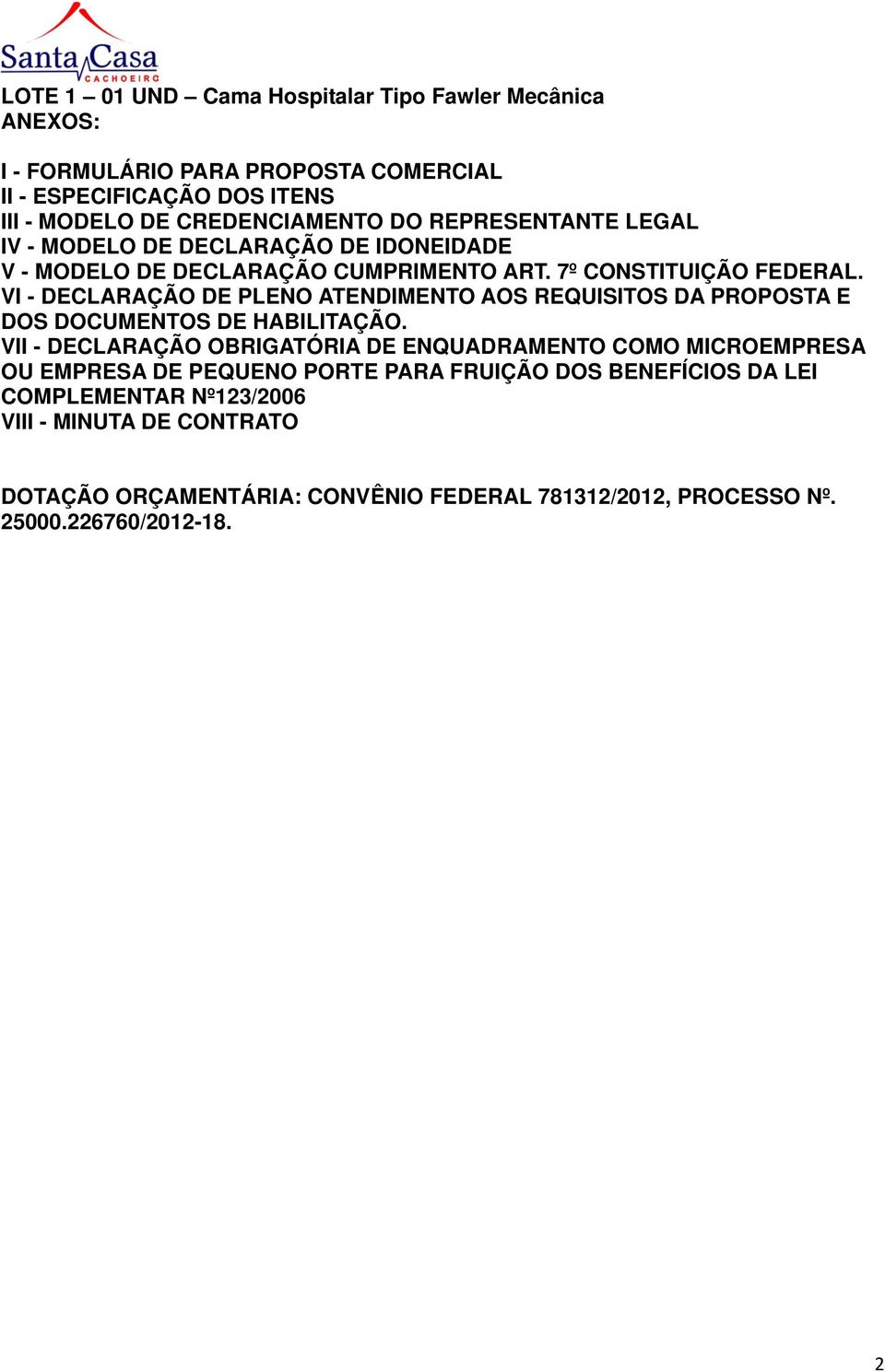 VI - DECLARAÇÃO DE PLENO ATENDIMENTO AOS REQUISITOS DA PROPOSTA E DOS DOCUMENTOS DE HABILITAÇÃO.