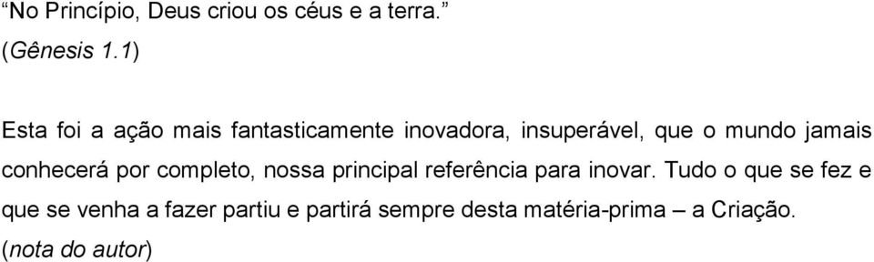 jamais conhecerá por completo, nossa principal referência para inovar.