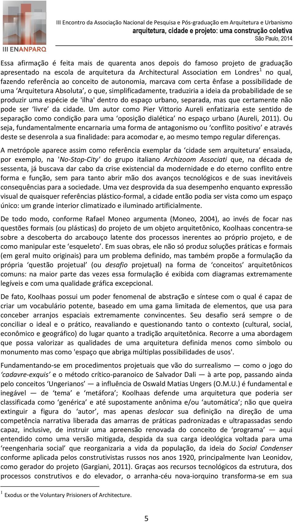 do espaço urbano, separada, mas que certamente não pode ser livre da cidade.