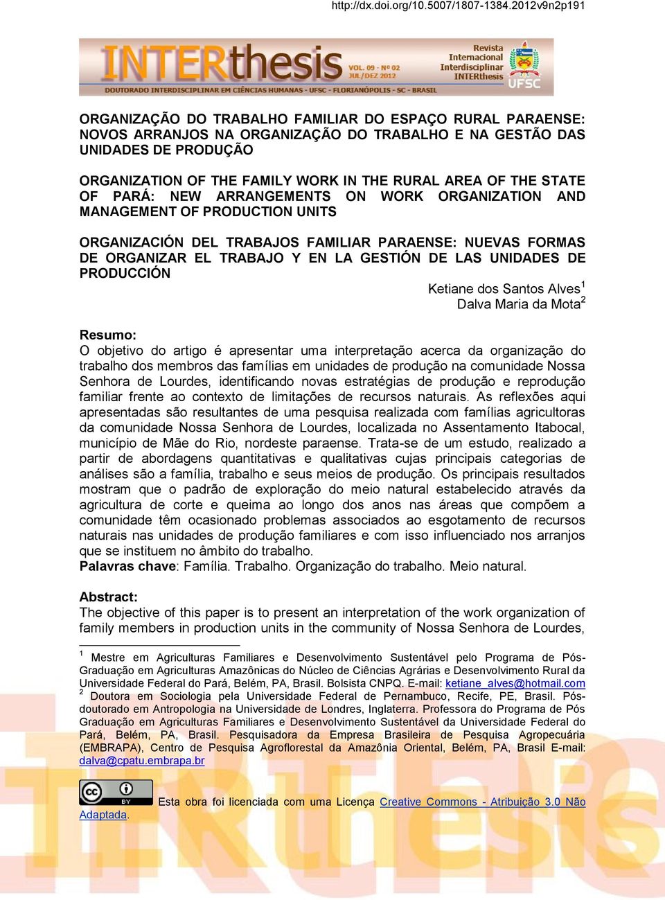 AREA OF THE STATE OF PARÁ: NEW ARRANGEMENTS ON WORK ORGANIZATION AND MANAGEMENT OF PRODUCTION UNITS ORGANIZACIÓN DEL TRABAJOS FAMILIAR PARAENSE: NUEVAS FORMAS DE ORGANIZAR EL TRABAJO Y EN LA GESTIÓN