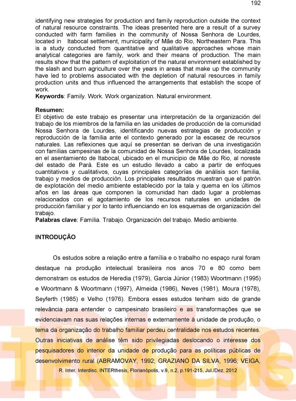 Para. This is a study conducted from quantitative and qualitative approaches whose main analytical categories are family, work and their means of production.