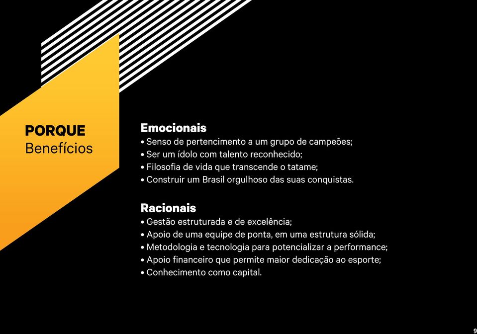 Racionais Gestão estruturada e de excelência; Apoio de uma equipe de ponta, em uma estrutura sólida; Metodologia