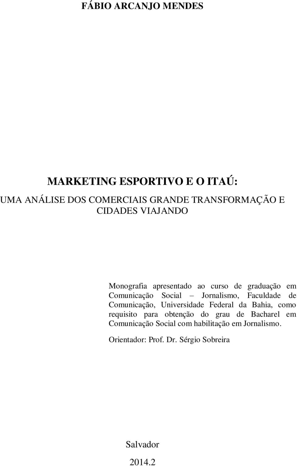 Faculdade de Comunicação, Universidade Federal da Bahia, como requisito para obtenção do grau de