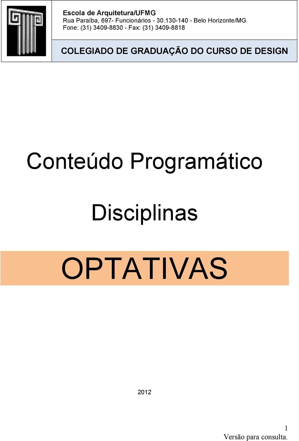 130-140 - Belo Horizonte/MG Fone: (31) 3409-8830 - Fax: