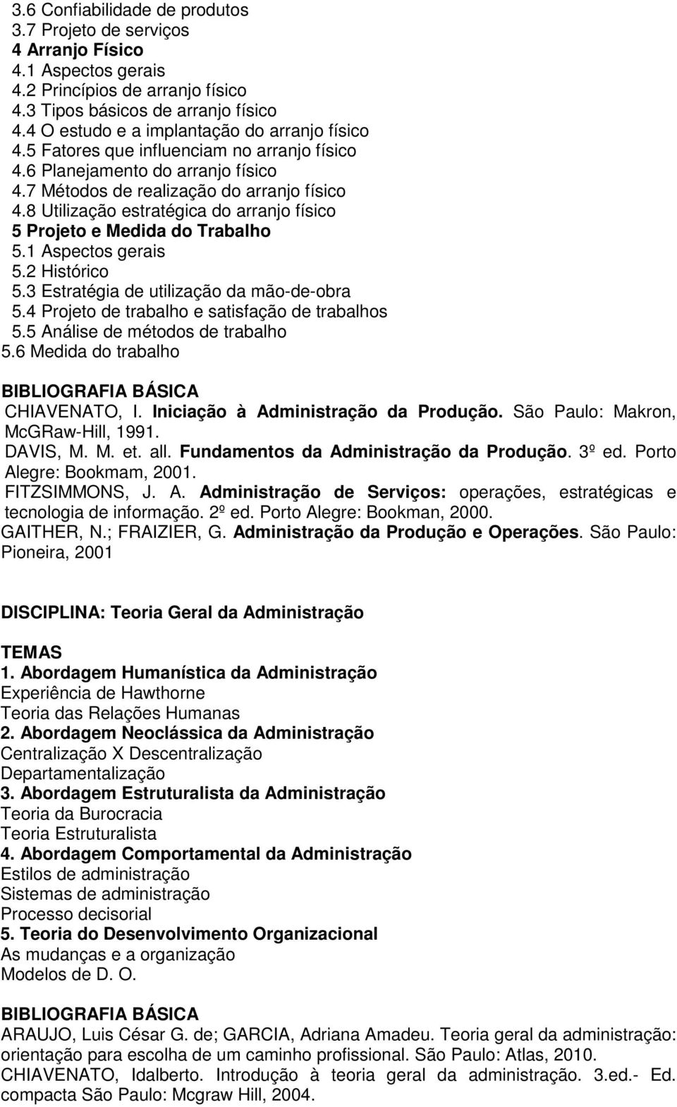 8 Utilização estratégica do arranjo físico 5 Projeto e Medida do Trabalho 5.1 Aspectos gerais 5.2 Histórico 5.3 Estratégia de utilização da mão-de-obra 5.