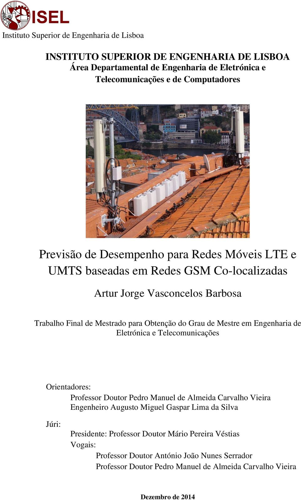 Mestre em Engenharia de Eletrónica e Telecomunicações Orientadores: Professor Doutor Pedro Manuel de Almeida Carvalho Vieira Engenheiro Augusto Miguel Gaspar Lima da Silva