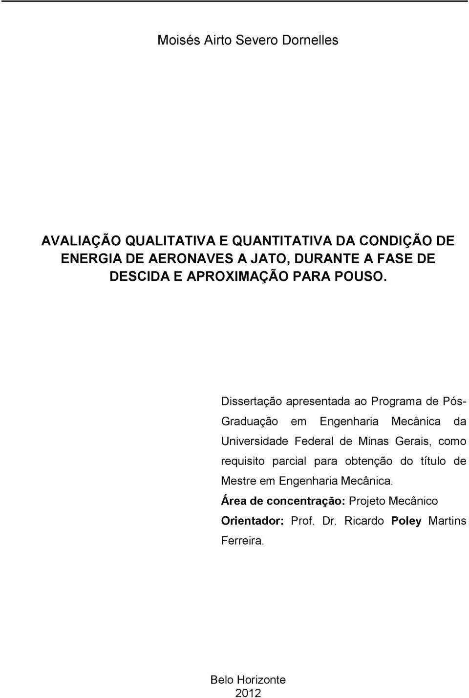 Dissertação apresentada ao Programa de Pós- Graduação em Engenharia Mecânica da Universidade Federal de Minas Gerais,