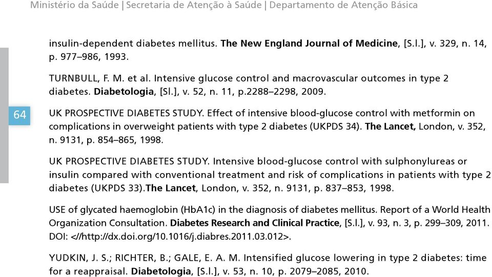 Effect of intensive blood-glucose control with metformin on complications in overweight patients with type 2 diabetes (UKPDS 34). The Lancet, London, v. 352, n. 9131, p. 854 865, 1998.