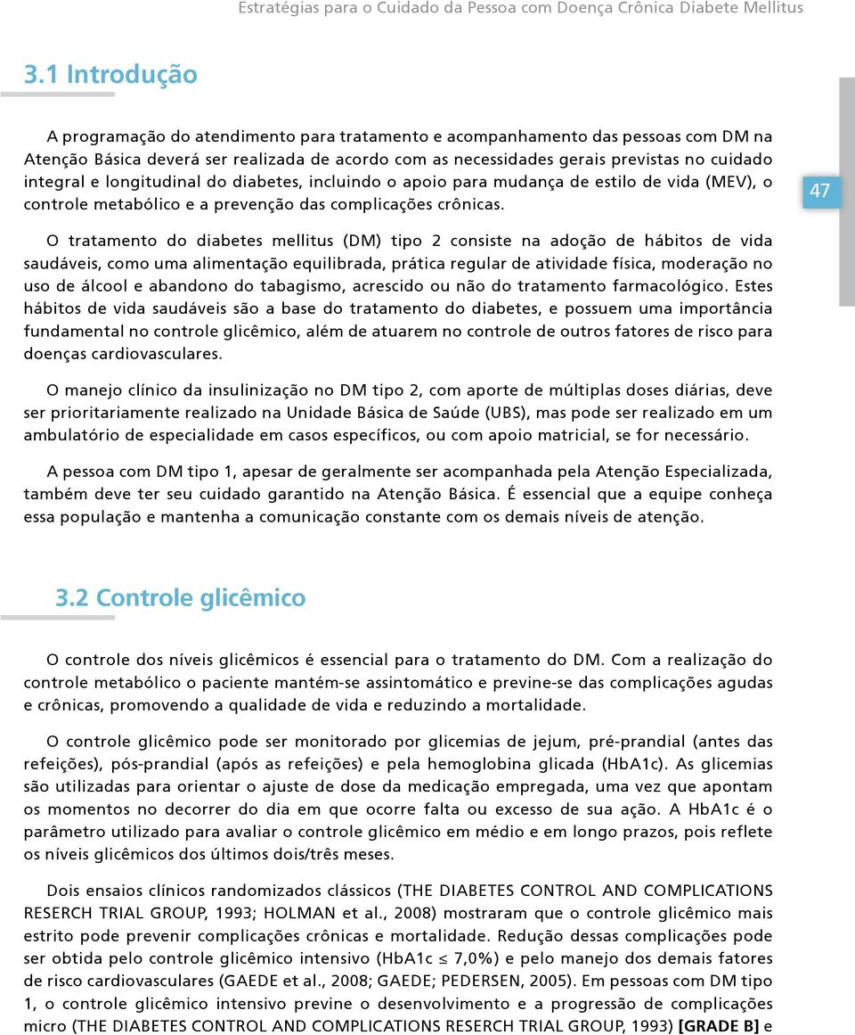 e longitudinal do diabetes, incluindo o apoio para mudança de estilo de vida (MEV), o controle metabólico e a prevenção das complicações crônicas.