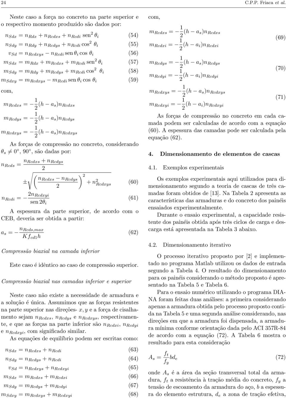 Rcds n Rcdi sen θ i cos θ i (56) m Sd = m Rd + m Rcds + m Rcdi sen 2 θ i (57) m Sd = m Rd + m Rcds + m Rcdi cos 2 θ i (58) m Sd = m Rcds m Rcdi sen θ i cos θ i (59) com, m Rcds = 1 2 (h a s)n Rcds m