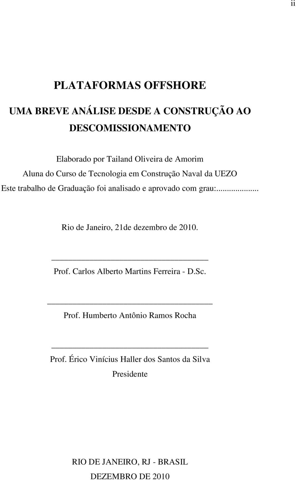 com grau:... Rio de Janeiro, 21de dezembro de 2010. Prof. Carlos Alberto Martins Ferreira - D.Sc. Prof. Humberto Antônio Ramos Rocha Prof.