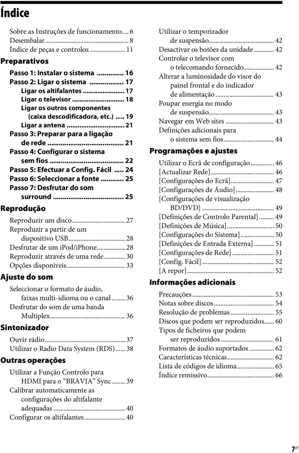 .. 22 Passo 5: Efectuar a Config. Fácil... 24 Passo 6: Seleccionar a fonte... 25 Passo 7: Desfrutar do som surround... 25 Reprodução Reproduzir um disco... 27 Reproduzir a partir de um dispositivo USB.