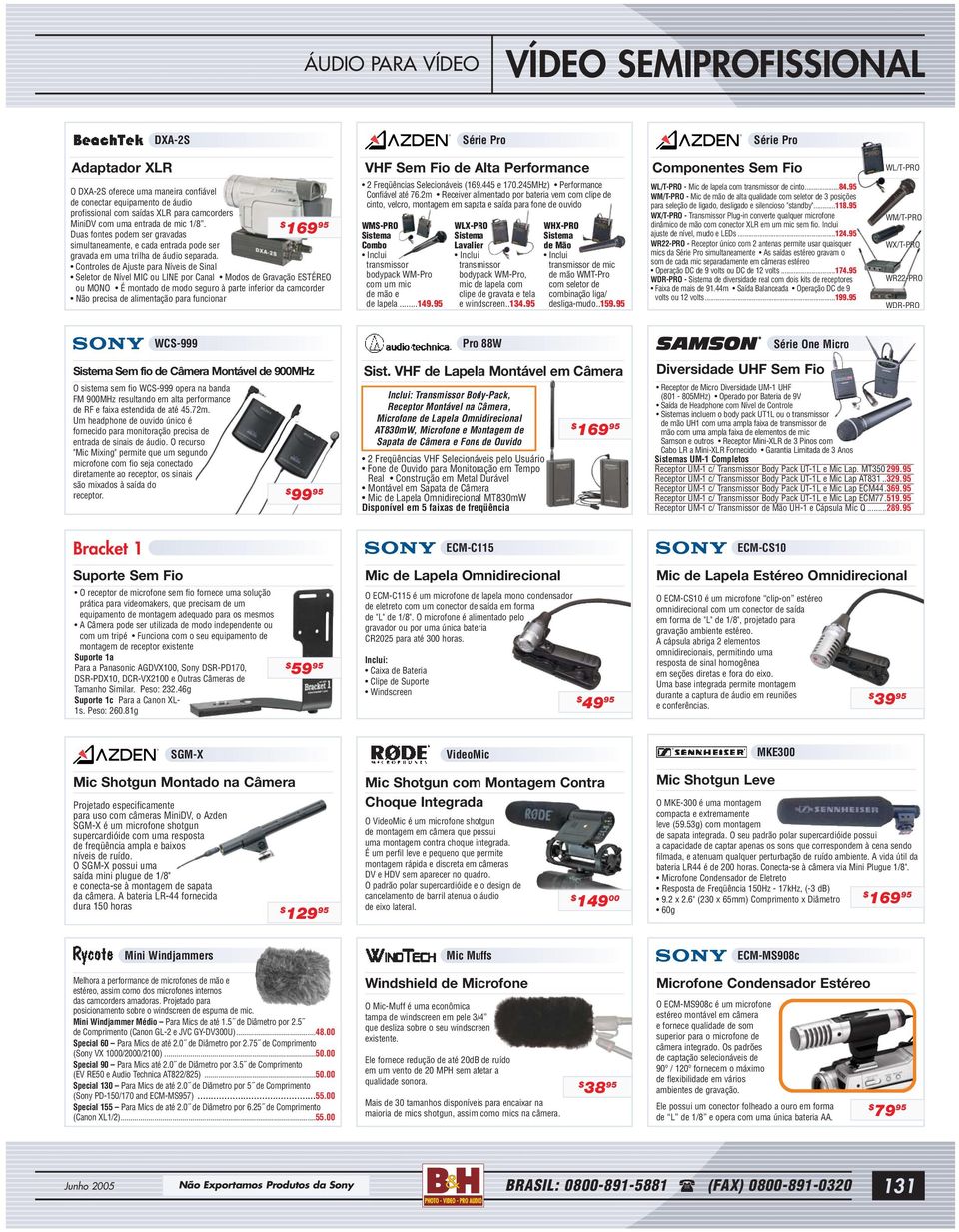 Controles de Ajuste para Níveis de Sinal Seletor de Nível MIC ou LINE por Canal Modos de Gravação ESTÉREO ou MONO É montado de modo seguro à parte inferior da camcorder Não precisa de alimentação