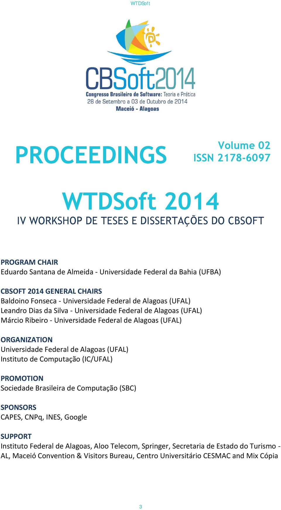 Alagoas (UFAL) ORGANIZATION Universidade Federal de Alagoas (UFAL) Instituto de Computação (IC/UFAL) PROMOTION Sociedade Brasileira de Computação (SBC) SPONSORS CAPES, CNPq, INES,