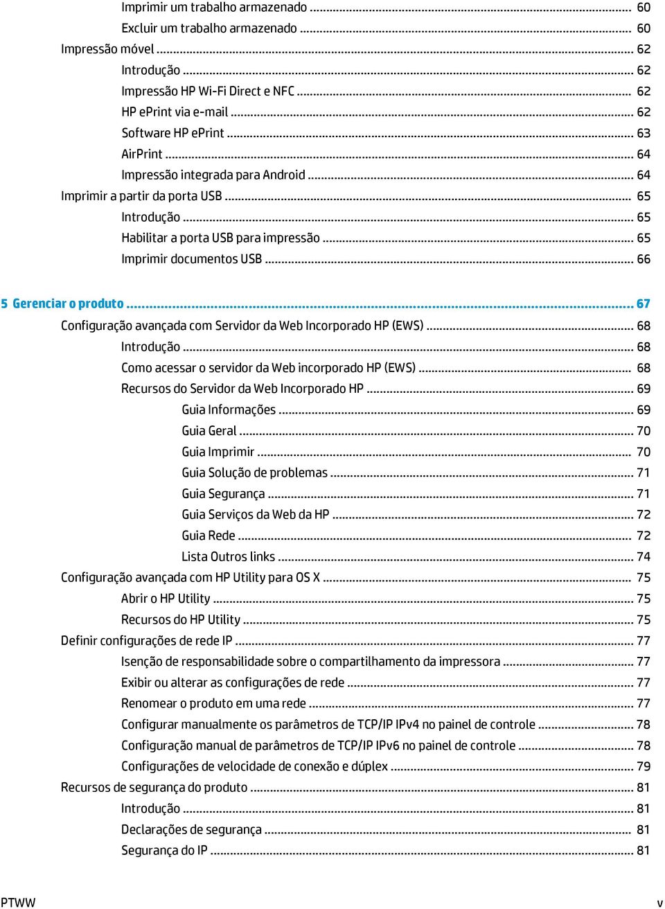 .. 66 5 Gerenciar o produto... 67 Configuração avançada com Servidor da Web Incorporado HP (EWS)... 68 Introdução... 68 Como acessar o servidor da Web incorporado HP (EWS).