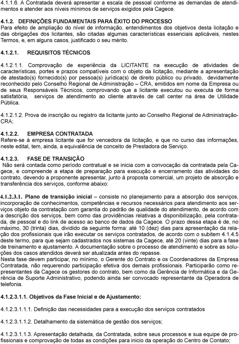 características essenciais aplicáveis, nestes Termos, e, em alguns casos, justificado o seu mérito. 4.1.