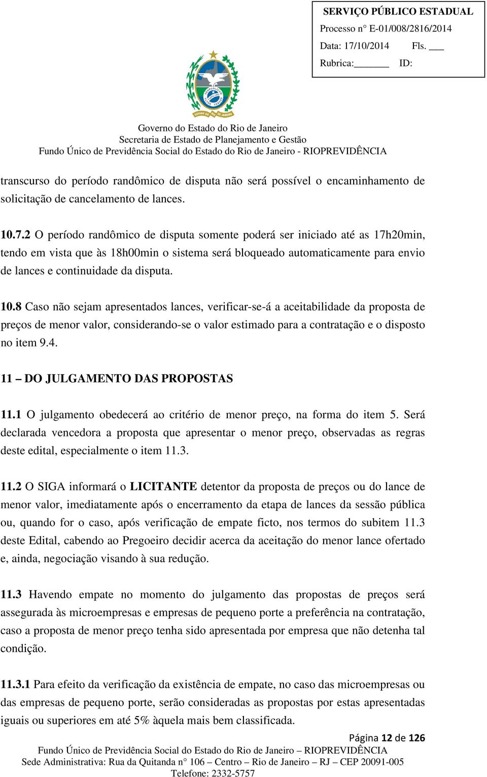 10.8 Caso não sejam apresentados lances, verificar-se-á a aceitabilidade da proposta de preços de menor valor, considerando-se o valor estimado para a contratação e o disposto no item 9.4.