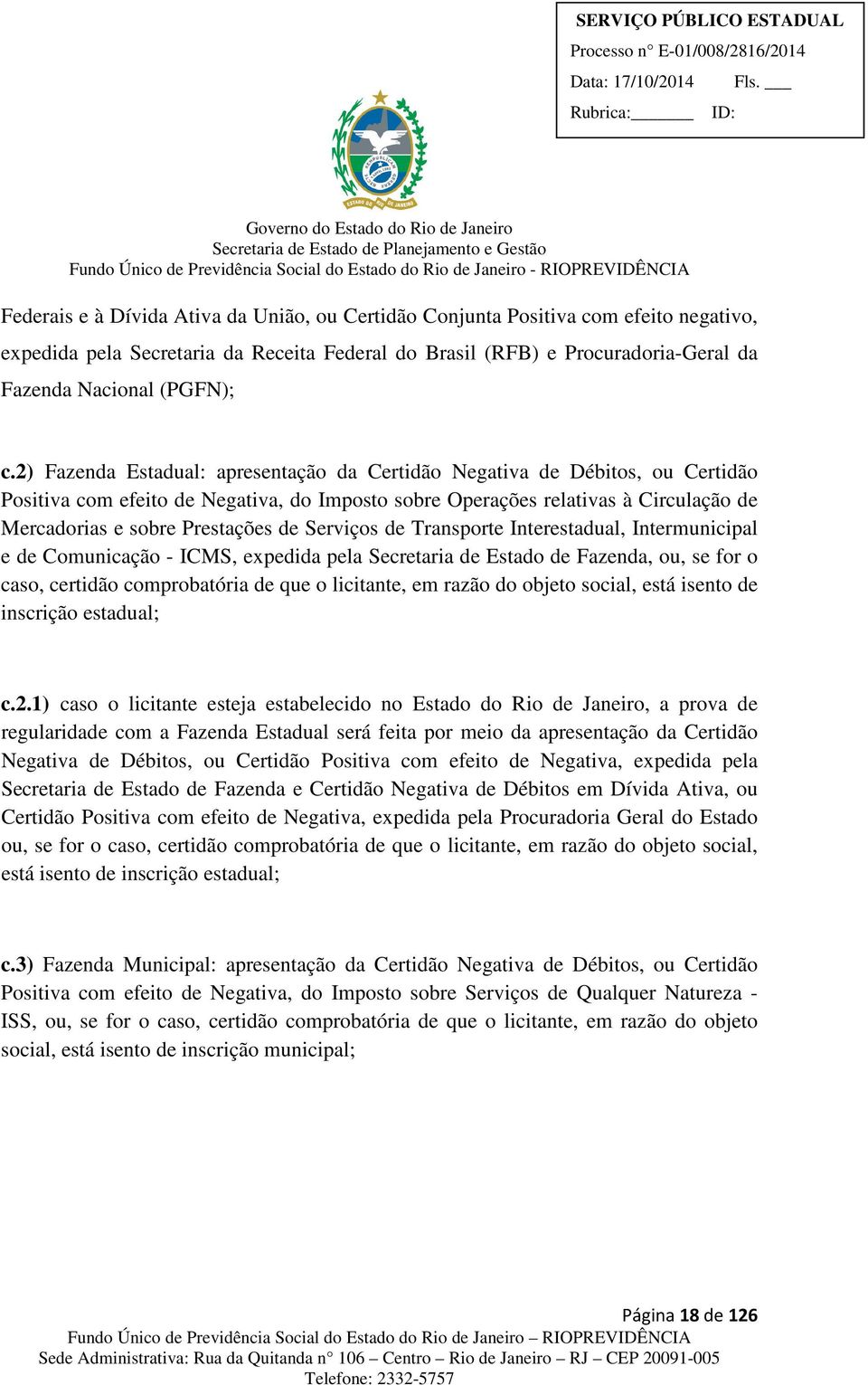 Serviços de Transporte Interestadual, Intermunicipal e de Comunicação - ICMS, expedida pela Secretaria de Estado de Fazenda, ou, se for o caso, certidão comprobatória de que o licitante, em razão do