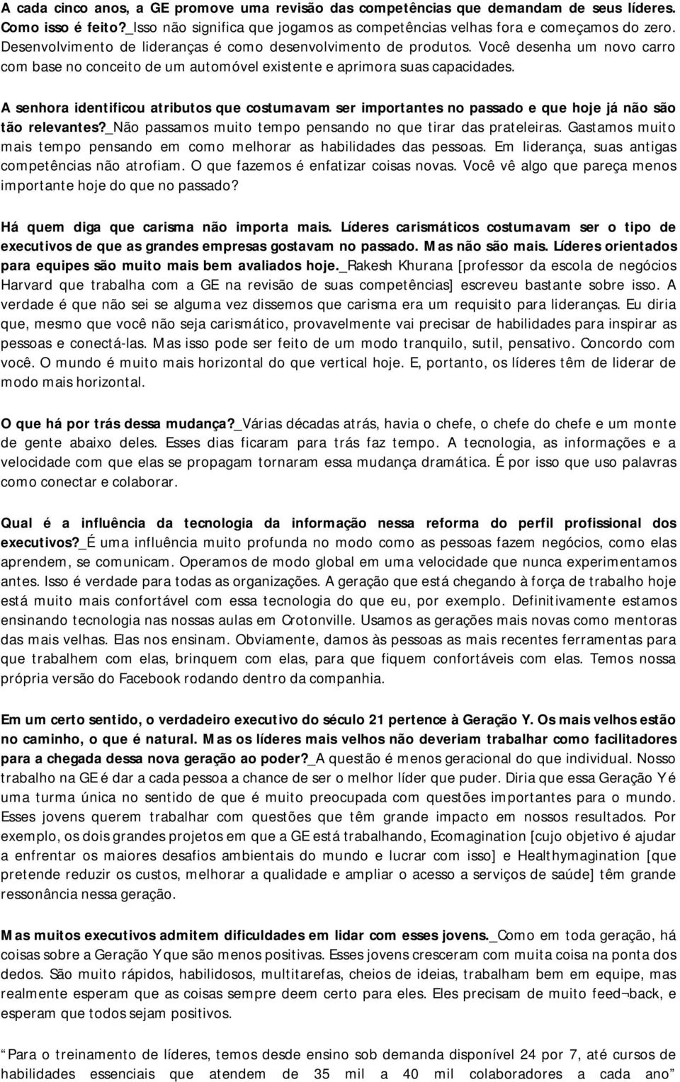 A senhora identificou atributos que costumavam ser importantes no passado e que hoje já não são tão relevantes?_não passamos muito tempo pensando no que tirar das prateleiras.