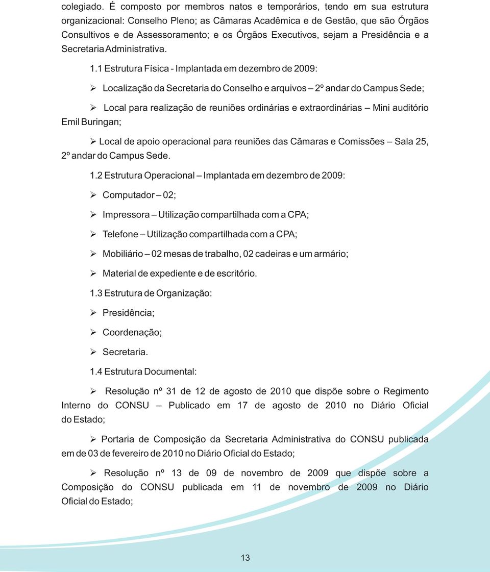 Executivos, sejam a Presidência e a Secretaria Administrativa. 1.