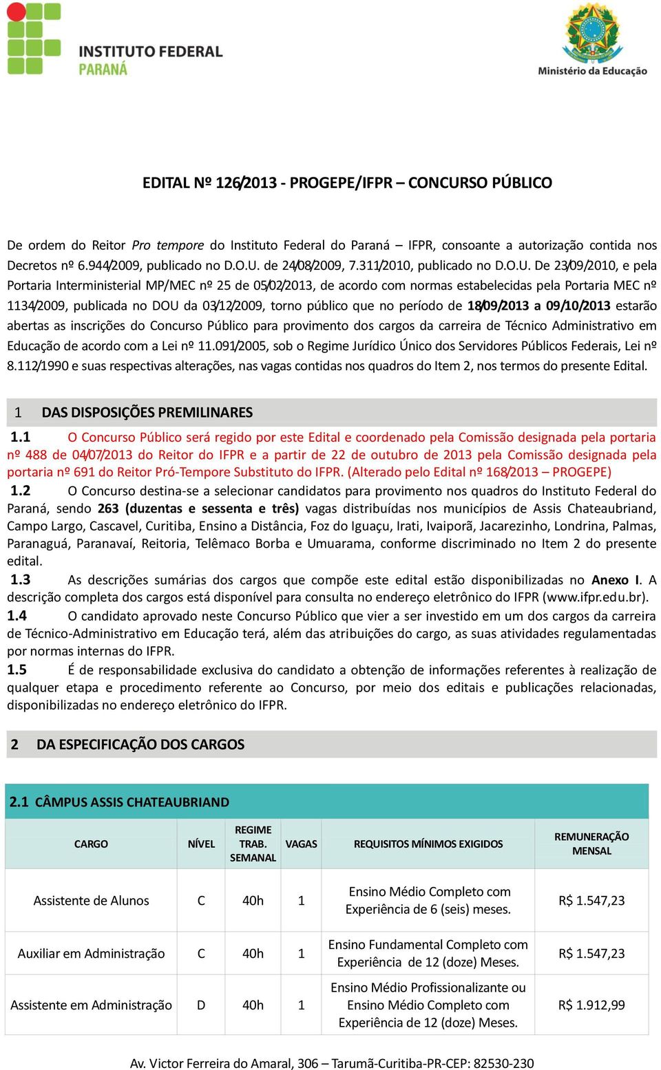 De 23/09/2010, e pela Portaria Interministerial MP/MEC nº 25 de 05/02/2013, de acordo com normas estabelecidas pela Portaria MEC nº 1134/2009, publicada no DOU da 03/12/2009, torno público que no