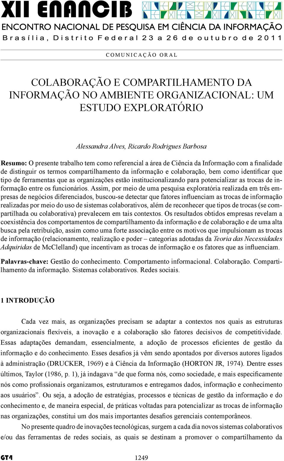 estão institucionalizando para potencializar as trocas de informação entre os funcionários.