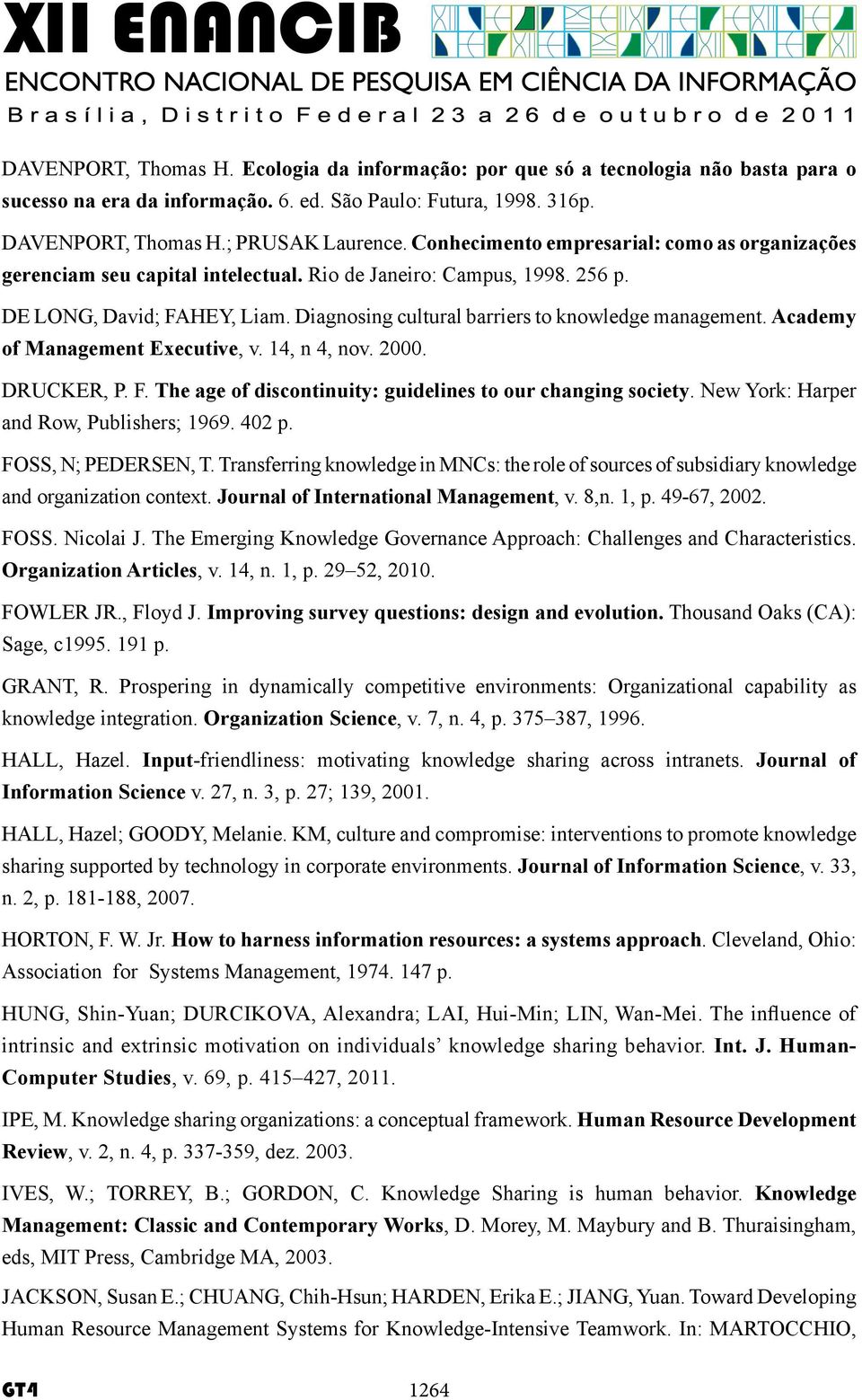 Diagnosing cultural barriers to knowledge management. Academy of Management Executive, v. 14, n 4, nov. 2000. DRUCKER, P. F. The age of discontinuity: guidelines to our changing society.