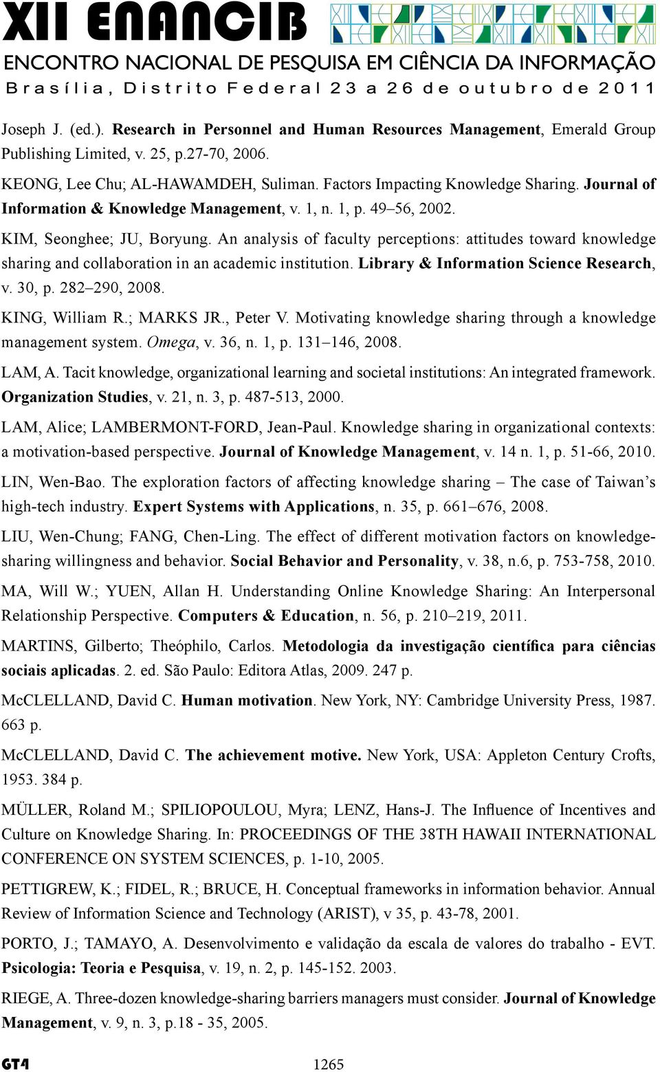 An analysis of faculty perceptions: attitudes toward knowledge sharing and collaboration in an academic institution. Library & Information Science Research, v. 30, p. 282 290, 2008. KING, William R.