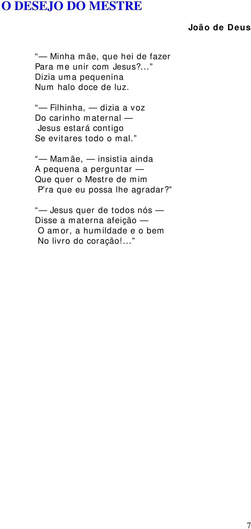 Filhinha, dizia a voz Do carinho maternal Jesus estará contigo Se evitares todo o mal.